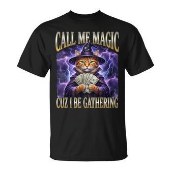 Call Me Magic Cuz I Be Gathering Wizard Cat Meme T-Shirt - Monsterry