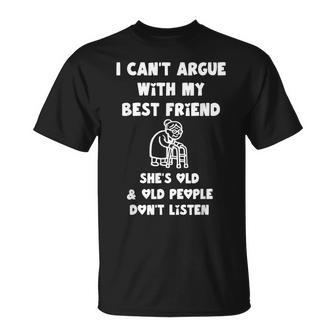I Can't Argue With My Best Friend She's Old And Old People T-Shirt | Seseable UK