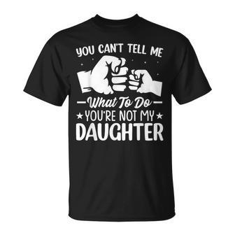 You Can't Tell Me What To Do You're Not My Daughter Parents T-Shirt - Monsterry