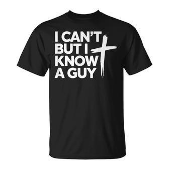Croix Religieuse Chrétienne De Jésus I Can't But I Know A Guy T-Shirt - Cadeauxyz