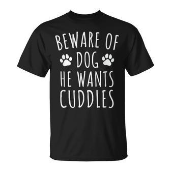 Cuidado Con El Perro Que Quiere Abrazos Dueños De Perros Divertidos Camiseta unisex - Regaloses