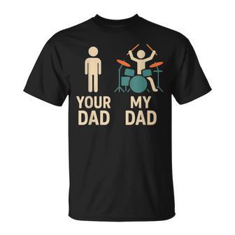 Your Dad My Dad Drummer Musician Father's Day T-Shirt - Monsterry UK