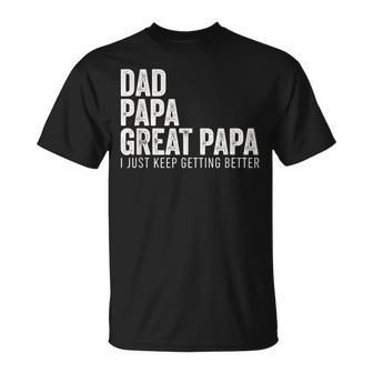 Dad Papa Great Papa I Just Keep Getting Better Great Papa T-Shirt - Thegiftio UK