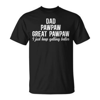 Dad Pawpaw Great Pawpaw Keep Getting Better Great Pawpaw T-Shirt | Seseable UK