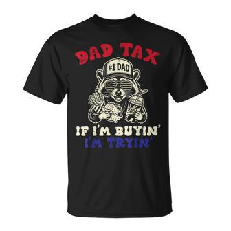 Dad Tax Raccoon If Im Buyin Tryin Fathers Day Papa Men T-Shirt - Thegiftio UK