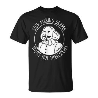 Deja De Hacer Drama No Ereshakespeare Actuación Teatro Camiseta unisex - Regaloses