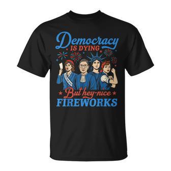 Democracy Is Dying But Hey Nice Fireworks 4Th Of July T-Shirt - Thegiftio UK