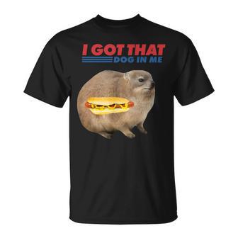 I Got That Dog In Me Hyrax Animal Hotdog Meme Quote T-Shirt - Monsterry