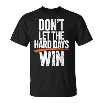 Dont Let The Hard Days Win Motivational Quote T-Shirt - Thegiftio UK