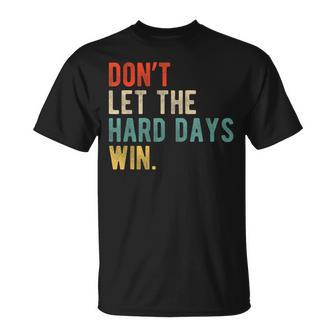 Don’T Let The Hard Days Win Retro Motivation Quote T-Shirt - Monsterry UK