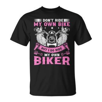 I Don't Ride My Own Bike But I Do Ride My Own Biker T-Shirt - Thegiftio