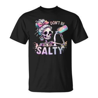 Don't Be Salty Skeleton Messy Bun T-Shirt | Mazezy