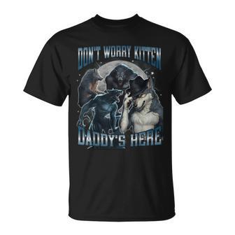 Don't Worry Kitten Daddy's Here Hard Dank Meme Bootleg T-Shirt - Monsterry