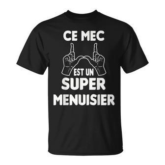 Drôle Homme Menuisier Humour Ce Mec Est Unuper Menuisier T-Shirt - Cadeauxyz