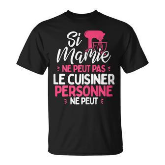 Drôlei Mamie Ne Peut Pas Le Cuisiner Personne Ne Peut T-Shirt - Cadeauxyz