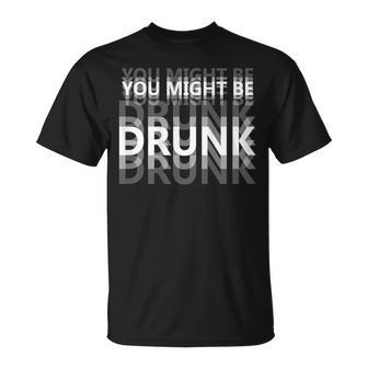 You Might Be Drunk Drinking Humor On Back T-Shirt | Mazezy