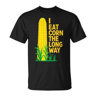 I Eat Corn The Long Way Sarcastic Saying Adult Humor T-Shirt - Thegiftio