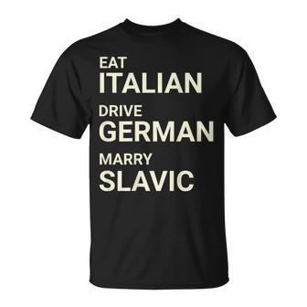 Eat Italian Drive German Marry Slavic On Back T-Shirt - Monsterry
