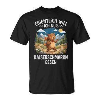 Eigentlich Will Ich Nur Kaiserschmarrn Essen Bär T-Shirt - Geschenkecke
