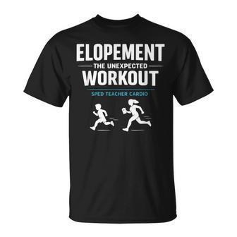 Elopement The Unexpected Workout Sped Teacher Humor T-Shirt | Mazezy