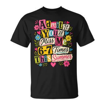 End Of School Teacher Admit It You'll Miss Me 67 Last Day T-Shirt - Thegiftio UK
