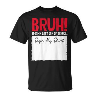 End Of School Year Bruh It's My Last-Day Of School Sign My T-Shirt - Thegiftio