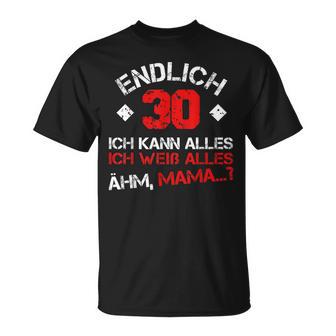 Endlich 30 Ich Kann Alles Ich Weiß Alles Ähm Mama T-Shirt - Seseable