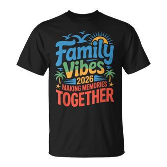 Family Vibes 2026 Vacation Making Memories Together T-Shirt - Thegiftio