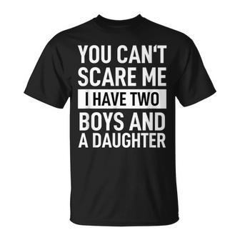 Father Dad You Cant Scare Me I Have Two Boys And A Daughter T-Shirt - Monsterry UK