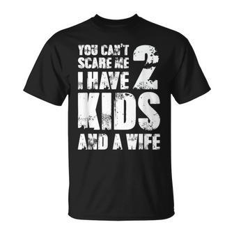 Father Fun You Cant Scare Me I Have 2 Kids And A Wife T-Shirt - Thegiftio UK