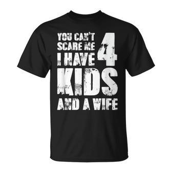 Father Fun You Cant Scare Me I Have 4 Kids And A Wife T-Shirt - Monsterry UK