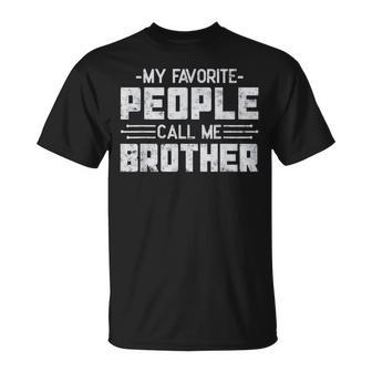 My Favorite People Call Me Brother Father’S Day Brother T-Shirt - Monsterry