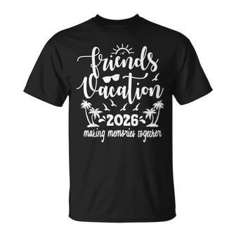 Friends Vacation 2026 Making Memories Together Girls Trip T-Shirt - Thegiftio