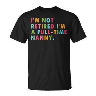 Full Time Nanny Not Retired T-Shirt - Monsterry
