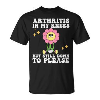 Arthritis In My Knees But Still Down To Please For Mom T-Shirt | Mazezy