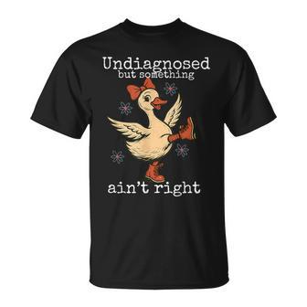 Duck Undiagnosed But Something Ain't Right Adhd Autism T-Shirt - Monsterry