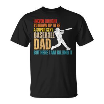 Father's Day A Super Sexy Baseball Dad But Here I Am T-Shirt - Monsterry