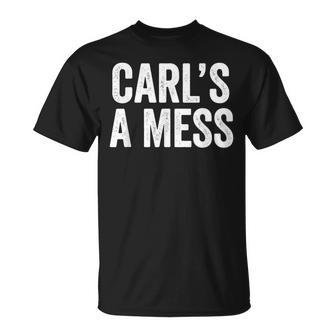 Name Meme Sarcastic Saying Carl's A Mess T-Shirt - Monsterry
