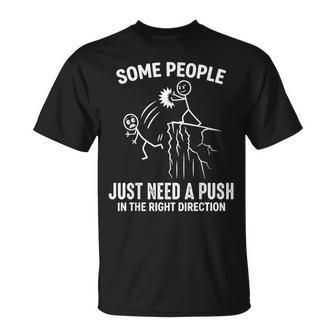 Some People Just Need A Push In The Right Direction T-Shirt - Monsterry
