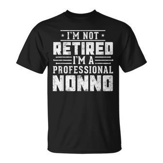 Retirement I'm Not Retired I'm A Professional Nonno T-Shirt - Monsterry UK