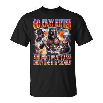 Wolf Meme Go Away Kitten Daddy Growls For Men T-Shirt - Thegiftio UK