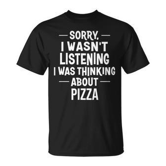orry I Wasn't Listening I Was Thinking About Pizza Maglietta - Novitaregali
