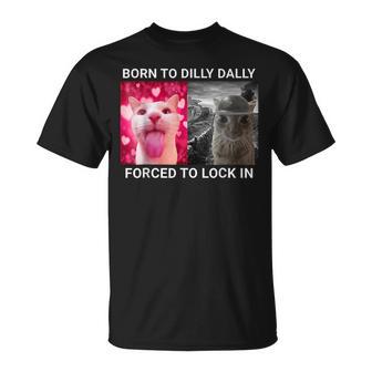 Geboren Als Tochteron Dilly Dally Gezwungen Ein Lustiges Memeüße Katze Einzuschließen T-Shirt - Seseable