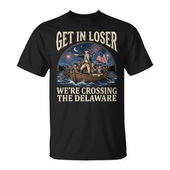 George Washington Get In Loser We're Crossing The Delaware T-Shirt - Thegiftio UK