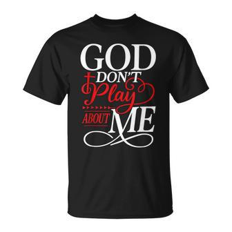 God Dont Play About Me Inspirational Faith T-Shirt - Monsterry