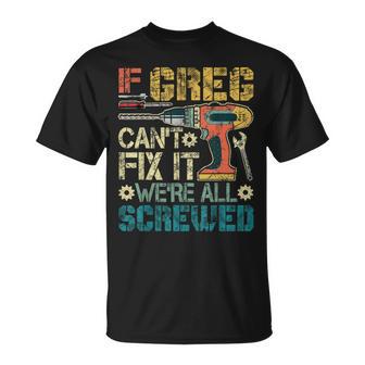 If Greg Can't Fix It We're All Screwed Fathers T-Shirt - Thegiftio UK