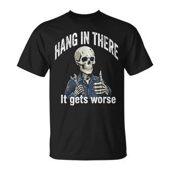Hang In There It Gets Worse Skeleton Mechanic Dark Humor T-Shirt - Monsterry