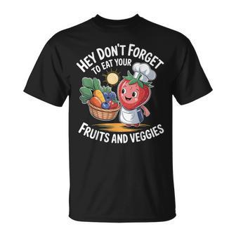 Hey Don't Forget To Eat Your Fruits And Veggies T-Shirt - Thegiftio UK