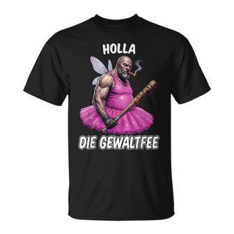 Holla Die Gewaltfee Meme Partyarkasmus Lustigeprüche T-Shirt - Seseable