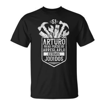 Hombre Arturoi Arturo No Puede Arreglarlo Estamos Jodidos Arturo Camiseta unisex - Regaloses